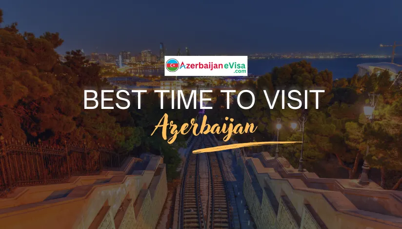 Best Time To Visit Azerbaijan 2025 | Weather Events, And More