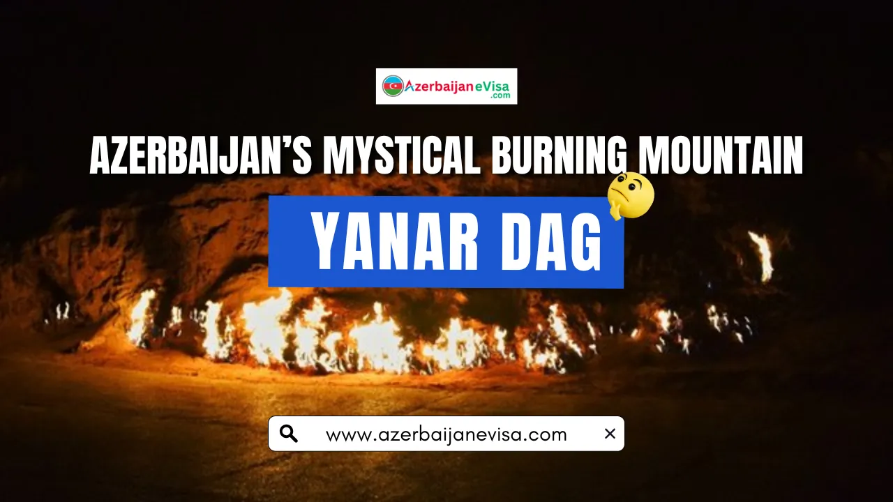 Yanar Dag: Azerbaijan’s Mystical Burning Mountain | Best Guide | 2024-2025