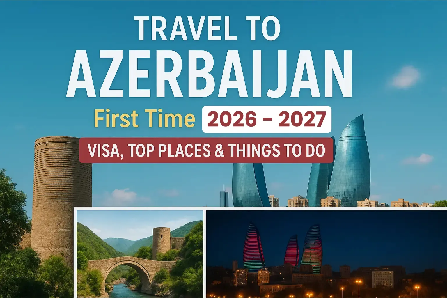 Travel To Azerbaijan First Time 2026-2027 | Visa, Top Places & Things To Do